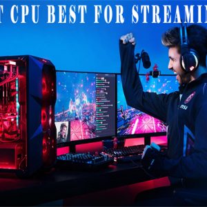 best CPU for streaming