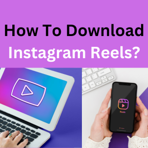 How To Download Instagram Reels On PC, Mobile, Mac: 5 Phenomenal Ways